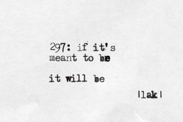 297: if it's meant to br e e e it will be |lak|