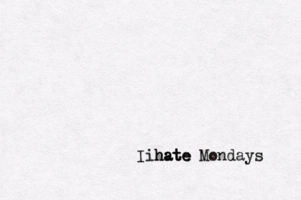 I hate Mondays ihate 