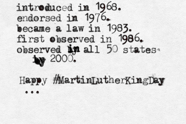introduced in 1968. endorsed in 1976. became a law in 1983. first observed in 1986. observed by all 50 states in 20 by by 00. in in in by Happy #MartinLutherKingDay ... 