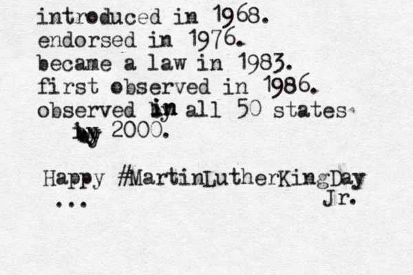 introduced in 1968. endorsed in 1976. became a law in 1983. first observed in 1986. observed by all 50 states in 20 by by 00. in in in by Happy #MartinLutherKingDay ... Jr. 