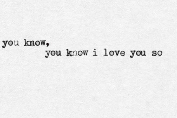 you know, you know i love you so 