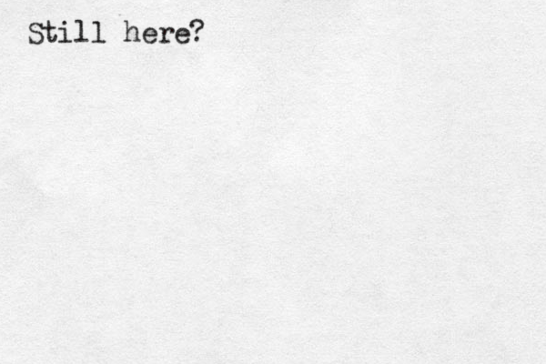 Still here? 