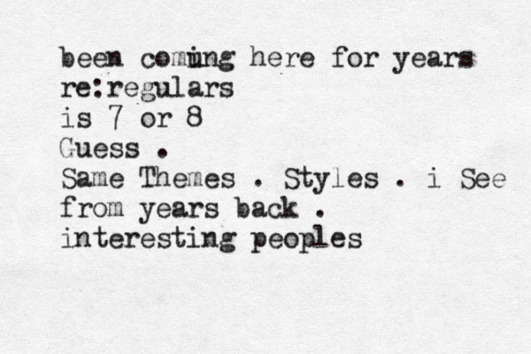been comu ing here for years re:regulars is 7 or 8 Guess . Same Themes . Styles . i See from years back . interesting peoples