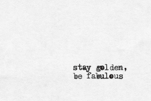 stay golden, be fabulous 