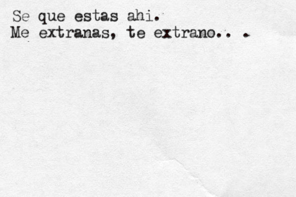 Se que estas ahi. Me extranas, te extrano.. . 