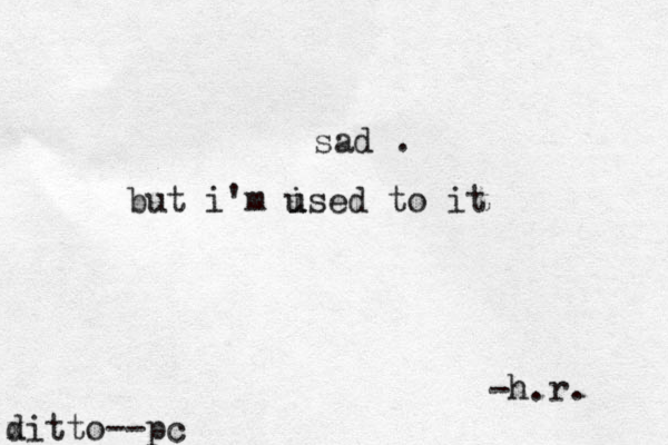 sad . but i'm ised u u to it -h.r. x ditto--pc