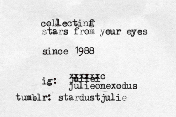collectinf g stars from your eyes since 1988 ig: @ @juliei xxxxxxc julieonexodus tumblr: stardustjulie