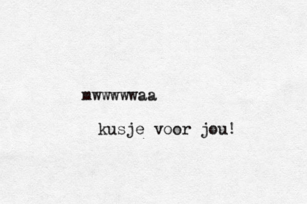 mwwwwwaa kusje voor jou!