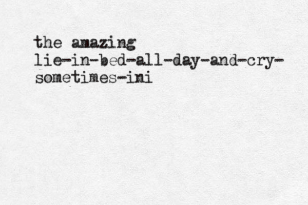 the amazing lie-in-bed-all-day-and-cry- sometimes-ini