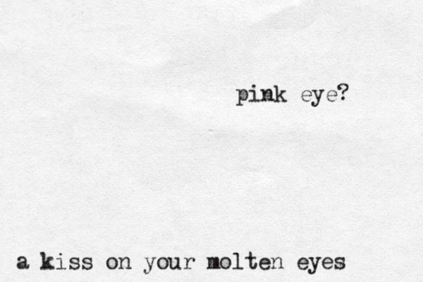 a kiss on your molten eyes pink eye? 