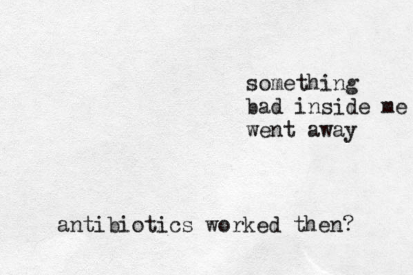 something bad inside me went away antibiotics worked then? 