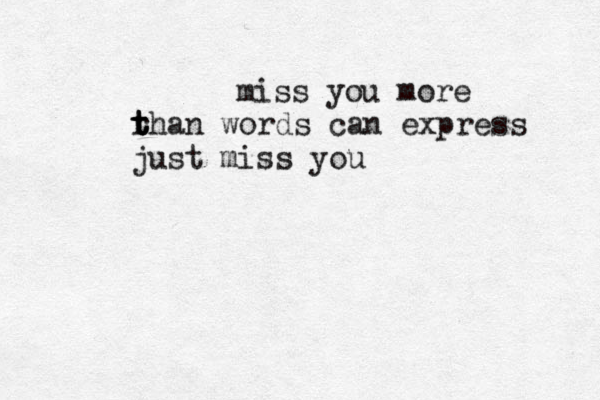 miss you more r t t than words can express just miss you