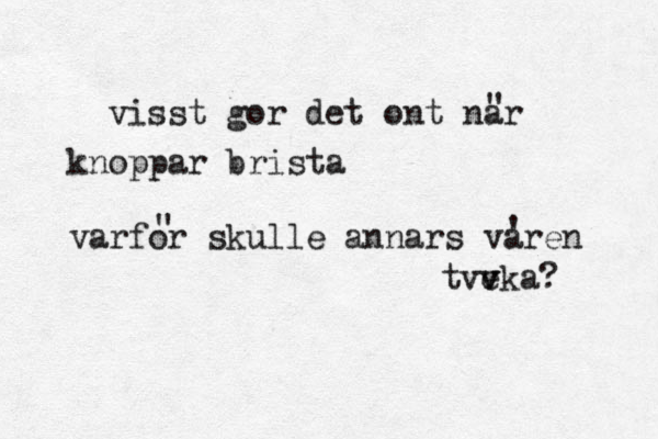 visst gor det ont nä ar knoppar brista varfor skulle annars varen tvv v eka? " " ' 