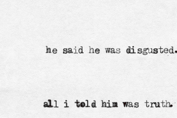 suck my dictionary he said he was disgusted. all i told him was truth . 