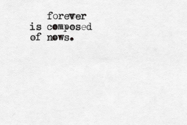 forever is composed of nows. 