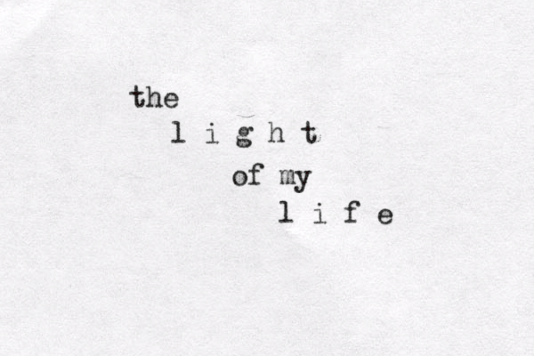 the l i g h t of my l i f e