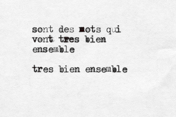 sont des mots qui vont tres bien ensemble tres bien ensemble
