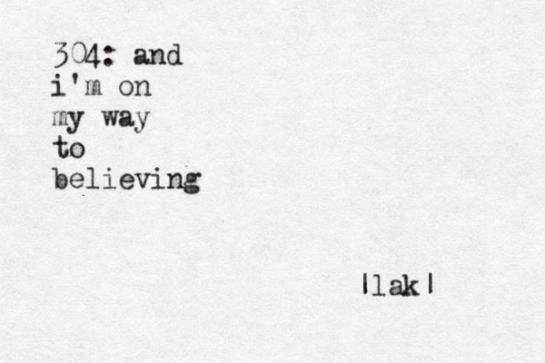 304: and i'm on my way to believing |lak|