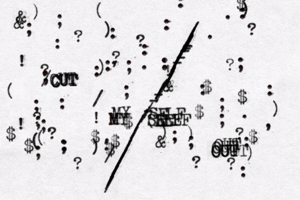 CUT MY SELF OUT ///////////////////---////////////-----///////////// ;;:/;;;::;;:::::::;;;;::($$$$$&$)(;;()&@&)):/(;($$)))))$$;:$&?.?!!?,..??!?,.???????.!:/: OUT OUT OUT MY L SELF SELF CUT CUT OUT 