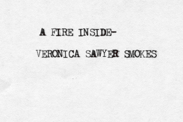 A FIRE INSIDE- VERONICA SAWYER SMOKES 