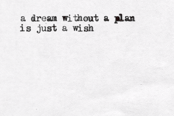 a dream without a plan is just a wish 