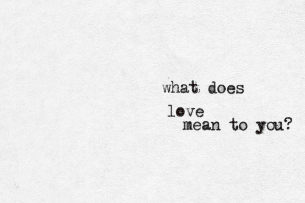 what does love mean to you? 