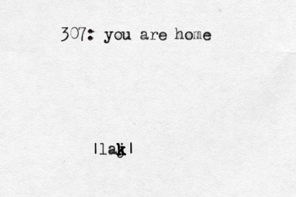 307: you are home |laj| k k k k