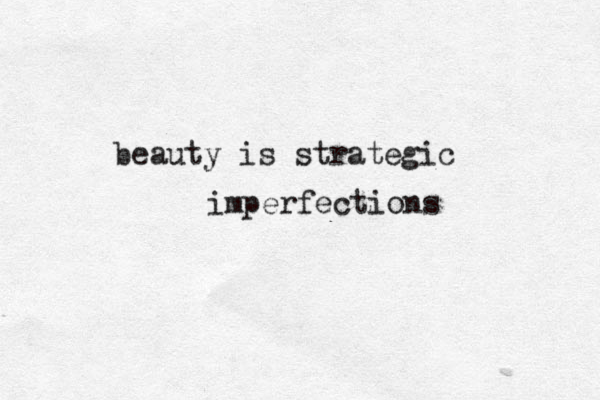 beauty is strategic imperfections 