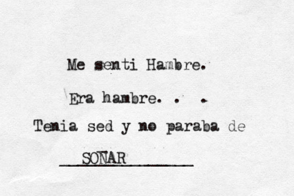 Me senti Hambre. Era hambre. . . Tenia sed y no paraba de SONAR _ _______________ 