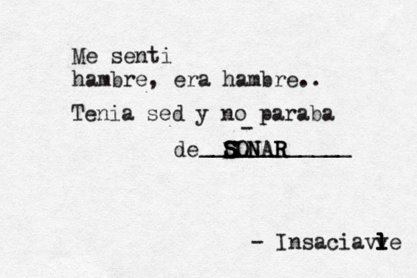 Me senti hambre , era hambre.. Tenia sed y no paraba de LL S S S S S SON NA AR R R - ____________ - Insaciavv l l l le 