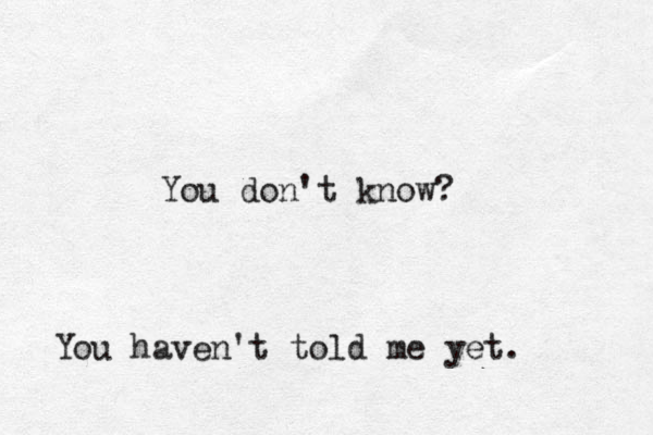 You don't know? You haven't told me yet. 