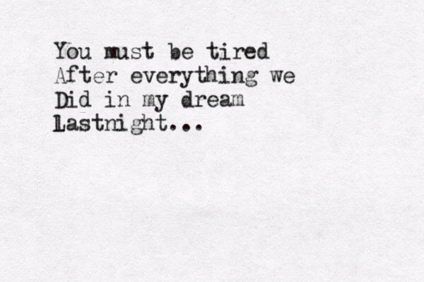 You must be tired After everything we Did in my dream l Lastnight...