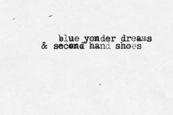 blue yonder dreams & second hand shoes