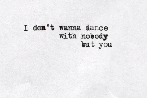 I don't wanna dance with nobody but you