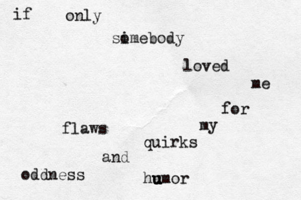 oddness and quirks my for me loved sim o ebody only if flaws c hu u u umor 