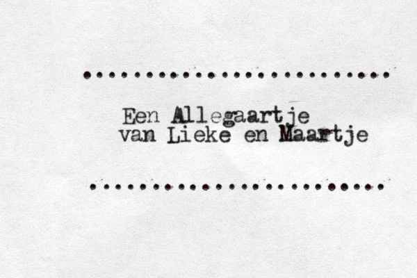 Een Allegaartje van Lieke en Maartje ........................ ......................... 