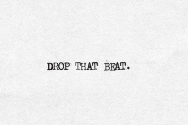 DROP THAT BEAT.