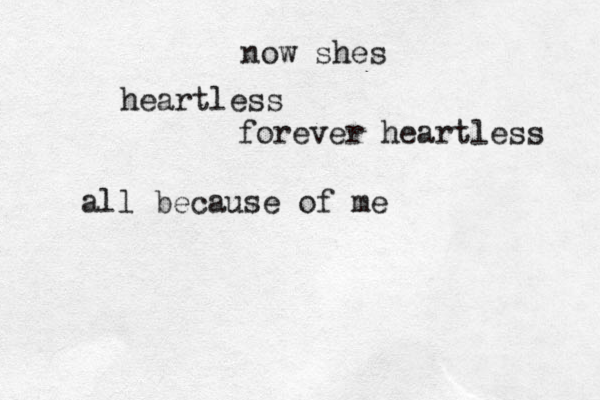 now shes heartless forever heartless all because of me 