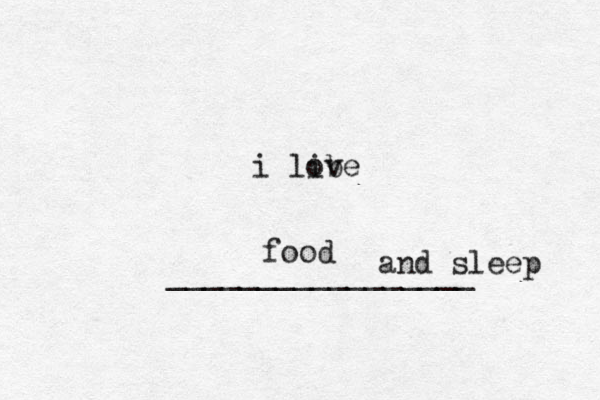 i li ob ve _________________ food and sleep 