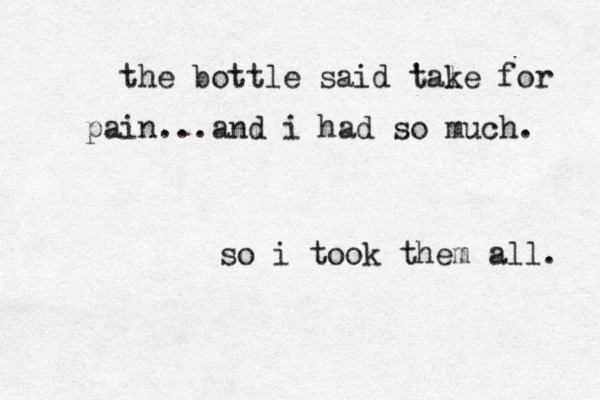 the bottle said tale k for ' pain...and i had so much . so i took them all. 
