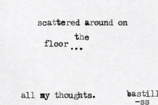 scattered around on the floor all ny m thoughts. ... -ss bastille 