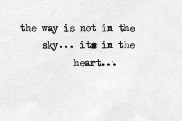 the way is not in the sky... its in the heart... 