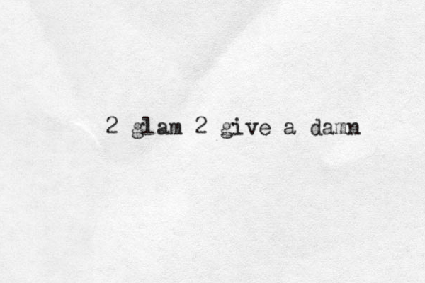 2 glam 2 give a damn 