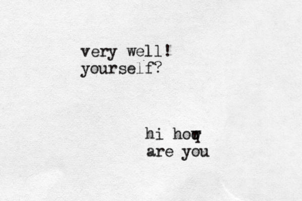 hi hor q w are you very well! yourself?