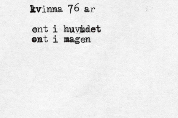 lvi kvinna 76 år å a á ont i huvi udet ont i magen 