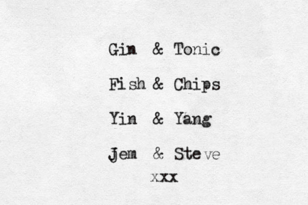 Gin & Tonic Fish & Chips Yin & Yang j Jem & Ste e v xx x