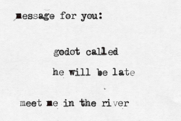 message for you: godot called he will be late meet me in the river