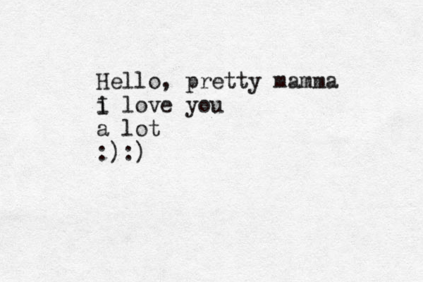 Hello, pretty mamma i I love you a lot :):)