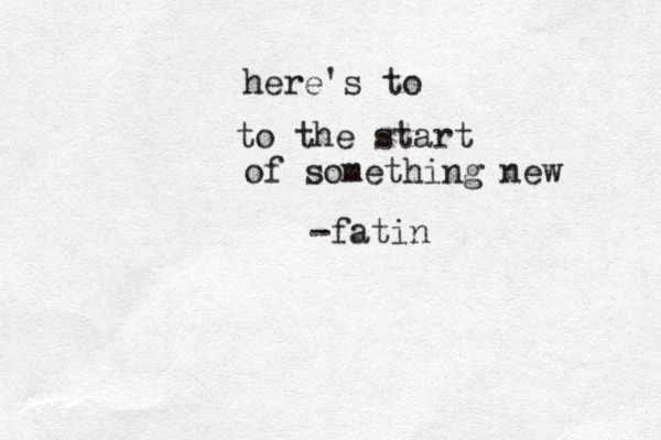 to the start of something new here's to -fatin 