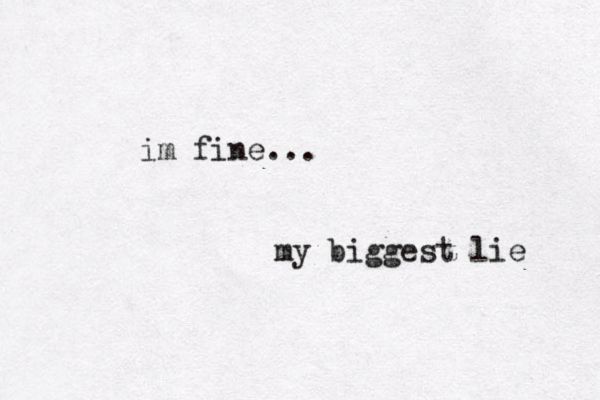im fine... my biggest lie 